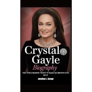 L. Savage, Jonathan CRYSTAL GAYLE BIOGRAPHY: The Voice Behind “Don’t It Make My Brown Eyes Blue L. Savage, Jonathan CRYSTAL GAYLE BIOGRAPHY: The Voice Behind “Don’t It Make My Brown Eyes Blue