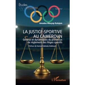 Mbeyap Kutnjem, Amadou La justice sportive au Cameroun: Genèse et dynamiques du processus de règlement des litiges sportifs Mbeyap Kutnjem, Amadou La justice sportive au Cameroun: Genèse et dynamiques du processus de règlement des litiges sportifs