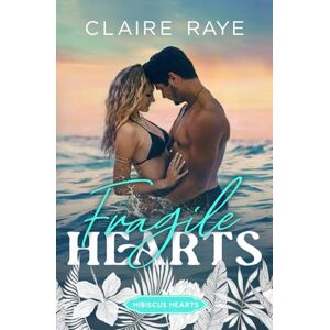 Raye, Claire Fragile Hearts: A Friends to Lovers New Adult Romance: 3 (Hibiscus Hearts) Raye, Claire Fragile Hearts: A Friends to Lovers New Adult Romance: 3 (Hibiscus Hearts)