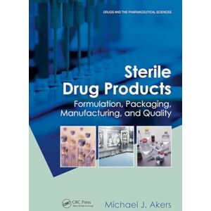 Akers, Michael J. Sterile Drug Products: Formulation, Packaging, Manufacturing and Quality (Drugs and the Pharmaceutical Sciences) Akers, Michael J. Sterile Drug Products: Formulation, Packaging, Manufacturing and Quality (Drugs and the Pharmaceutical Sciences)