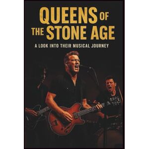 SURE, WONDERS QUEENS OF THE STONE AGE MUSICAL BIOGRAPHY: A LOOK INTO THERE MUSICAL JOURNEY SURE, WONDERS QUEENS OF THE STONE AGE MUSICAL BIOGRAPHY: A LOOK INTO THERE MUSICAL JOURNEY