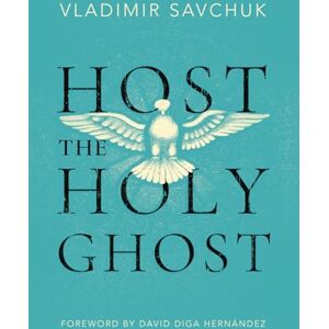 Savchuk, Vladimir Host the Holy Ghost Savchuk, Vladimir Host the Holy Ghost
