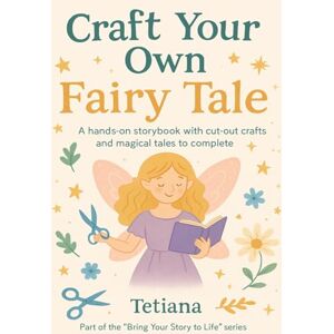 Boryslavska, Tetiana CRAFT YOUR OWN FAIRY TALE: Read, Cut, Color, and Create Your Own Fairy Tale Boryslavska, Tetiana CRAFT YOUR OWN FAIRY TALE: Read, Cut, Color, and Create Your Own Fairy Tale