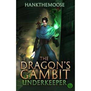 Hankthemoose The Dragon’s Gambit: A Progression Fantasy Adventure (Underkeeper Book 1) Hankthemoose The Dragon’s Gambit: A Progression Fantasy Adventure (Underkeeper Book 1)