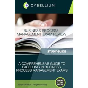 TM, Cybellium Business Process Management Exam Review TM, Cybellium Business Process Management Exam Review