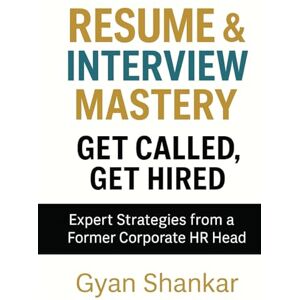 Shankar, Gyan Resume & Interview Mastery, Ger Called, Get Hired Shankar, Gyan Resume & Interview Mastery, Ger Called, Get Hired