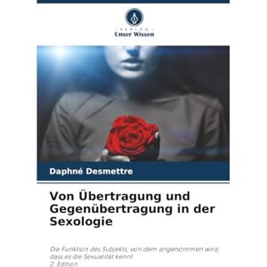Desmettre, Daphné Von Übertragung und Gegenübertragung in der Sexologie: Die Funktion des Subjekts, von dem angenommen wird, dass es die Sexualität kennt2. Edition Desmettre, Daphné Von Übertragung und Gegenübertragung in der Sexologie: Die Funktion des Subjekts, von dem angenommen wird, dass es die Sexualität kennt2. Edition
