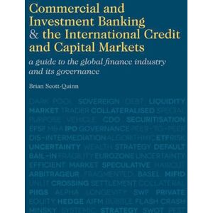 Scott Commercial and Investment Banking and the International Credit and Capital Markets: A Guide to the Global Finance Industry and its Governance Scott Commercial and Investment Banking and the International Credit and Capital Markets: A Guide to the Global Finance Industry and its Governance