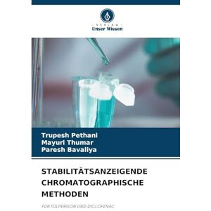 Pethani, Trupesh Stabilitätsanzeigende Chromatographische Methoden: FÜR TOLPERISON UND DICLOFENAC Pethani, Trupesh Stabilitätsanzeigende Chromatographische Methoden: FÜR TOLPERISON UND DICLOFENAC