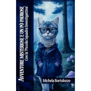 bortolozzo, michela Avventure misteriose e un pò paurose: con la piccola squadra investigattiva (Avventure di Magulino, PIstillo e tutti i loro amici) bortolozzo, michela Avventure misteriose e un pò paurose: con la piccola squadra investigattiva (Avventure di Magulino, PIstillo e tutti i loro amici)
