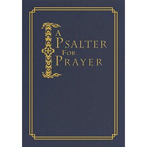 A Psalter for Prayer: An Adaptation of the Classic Miles Coverdale Translation A Psalter for Prayer: An Adaptation of the Classic Miles Coverdale Translation