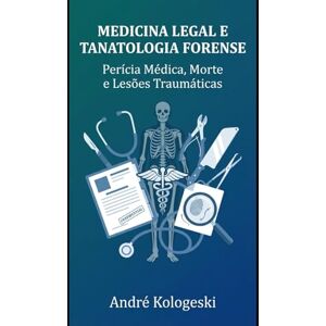 KOLOGESKI, Me. ANDRÉ Medicina Legal e Tanatologia Forense KOLOGESKI, Me. ANDRÉ Medicina Legal e Tanatologia Forense