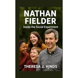 J. Hinds, Theresa NATHAN FIELDER: Inside The Social Experiment J. Hinds, Theresa NATHAN FIELDER: Inside The Social Experiment