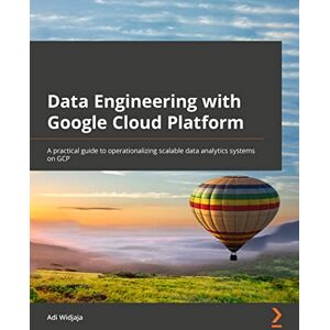 Adi Wijaya Data Engineering with Google Cloud Platform: A practical guide to operationalizing scalable data analytics systems on GCP Adi Wijaya Data Engineering with Google Cloud Platform: A practical guide to operationalizing scalable data analytics systems on GCP