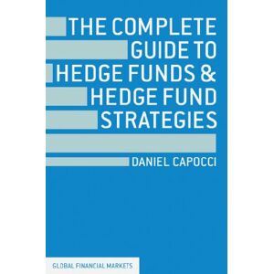 Capocci, D. The Complete Guide to Hedge Funds and Hedge Fund Strategies (Global Financial Markets) Capocci, D. The Complete Guide to Hedge Funds and Hedge Fund Strategies (Global Financial Markets)