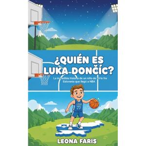 Faris, Leona ¿QUIÉN ES LUKA DONČIĆ?: La increíble historia de un niño de Eslovenia que llegó a la NBA Faris, Leona ¿QUIÉN ES LUKA DONČIĆ?: La increíble historia de un niño de Eslovenia que llegó a la NBA