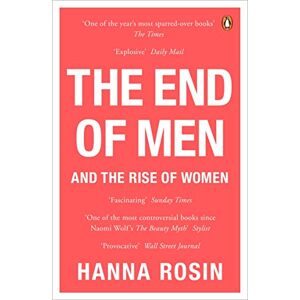 Rosin, Hanna The End of Men: And the Rise of Women Rosin, Hanna The End of Men: And the Rise of Women