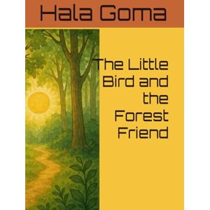 Goma, Hala Mostafa The Little Bird and the Forest Friend Goma, Hala Mostafa The Little Bird and the Forest Friend