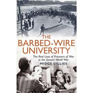 Aurum The Barbed-Wire University: The Real Lives of Prisoners of War in the Second World War Aurum The Barbed-Wire University: The Real Lives of Prisoners of War in the Second World War