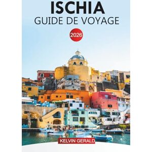GERALD, KELVIN ISCHIA GUIDE DE VOYAGE 2026: Découvrez Ischia : itinéraires, plages, sentiers de randonnée et points forts culturels GERALD, KELVIN ISCHIA GUIDE DE VOYAGE 2026: Découvrez Ischia : itinéraires, plages, sentiers de randonnée et points forts culturels
