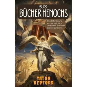 REDFORD, TALON DIE BÜCHER HENOCHS: Eine Offenbarung von Henoch dem Gerechten, Schreiber des Ewigen Lichts REDFORD, TALON DIE BÜCHER HENOCHS: Eine Offenbarung von Henoch dem Gerechten, Schreiber des Ewigen Lichts