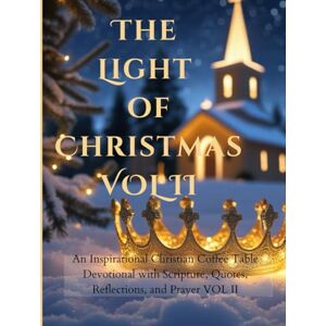 DAWSON, MERCY The Light of Christmas – Volume Two: Let the miracle of Christmas fill your home and heart; A Christian Coffee Table Devotional of Scripture, Quotes, ... Holiday Feast for the Senses-FOR HOME DECOR) DAWSON, MERCY The Light of Christmas – Volume Two: Let the miracle of Christmas fill your home and heart; A Christian Coffee Table Devotional of Scripture, Quotes, ... Holiday Feast for the Senses-FOR HOME DECOR)