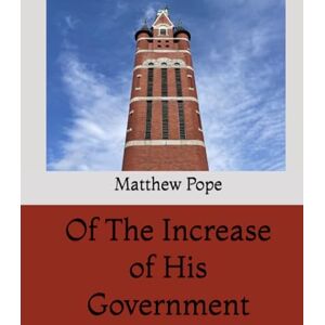 Pope, Matthew Of The Increase of His Government (Mount Zion) Pope, Matthew Of The Increase of His Government (Mount Zion)