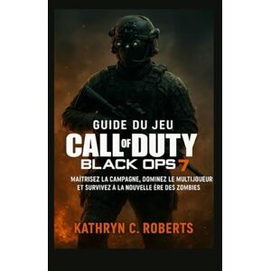 Roberts Guide du jeu Call of Duty Black Ops 7: Maîtrisez la campagne, dominez le multijoueur et survivez à la nouvelle ère des zombies Roberts Guide du jeu Call of Duty Black Ops 7: Maîtrisez la campagne, dominez le multijoueur et survivez à la nouvelle ère des zombies
