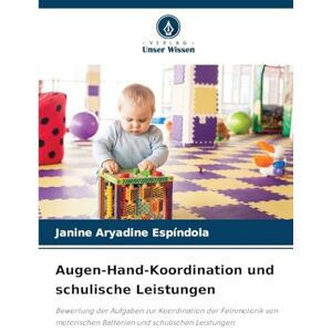 Espíndola, Janine Aryadine Augen-Hand-Koordination und schulische Leistungen: Bewertung der Aufgaben zur Koordination der Feinmotorik von motorischen Batterien und schulischen Leistungen Espíndola, Janine Aryadine Augen-Hand-Koordination und schulische Leistungen: Bewertung der Aufgaben zur Koordination der Feinmotorik von motorischen Batterien und schulischen Leistungen
