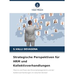 DEVASENA, S.VALLI Strategische Perspektiven für HRM und Kollektivverhandlungen: Theorie und Praxis des Personalmanagements und der Kollektivverhandlungen im indischen Kontext DEVASENA, S.VALLI Strategische Perspektiven für HRM und Kollektivverhandlungen: Theorie und Praxis des Personalmanagements und der Kollektivverhandlungen im indischen Kontext