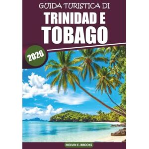 Brooks, Melvin E Guida turistica di Trinidad e Tobago 2026: Esplora la vibrante cultura dell'isola, le spiagge incontaminate, la cucina locale, la fauna selvatica e le ... uniche nell'isola paradisiaca dei Caraibi Brooks, Melvin E Guida turistica di Trinidad e Tobago 2026: Esplora la vibrante cultura dell'isola, le spiagge incontaminate, la cucina locale, la fauna selvatica e le ... uniche nell'isola paradisiaca dei Caraibi
