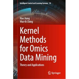 Jiang, Hao Kernel Methods for Omics Data Mining: Theory and Applications (Intelligent Control and Learning Systems, 10) Jiang, Hao Kernel Methods for Omics Data Mining: Theory and Applications (Intelligent Control and Learning Systems, 10)