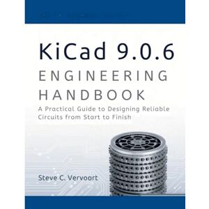 Vervoort, Steve C. Kicad 9.0.6 Engineering Handbook: A Practical Guide to Designing Reliable Circuits from start to finish (intellectual Creators series) Vervoort, Steve C. Kicad 9.0.6 Engineering Handbook: A Practical Guide to Designing Reliable Circuits from start to finish (intellectual Creators series)