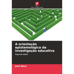 Nava, Jose A orientação epistemológica da investigação educativa: Segunda edição Nava, Jose A orientação epistemológica da investigação educativa: Segunda edição