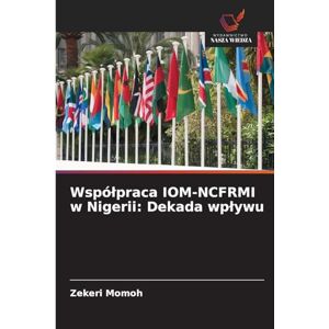 Momoh, Zekeri Wspólpraca IOM-NCFRMI w Nigerii: Dekada wplywu Momoh, Zekeri Wspólpraca IOM-NCFRMI w Nigerii: Dekada wplywu