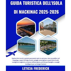 Frederick, Leticia GUIDA TURISTICA DELL'ISOLA DI MACKINAC 2025-2026: Esplora forti storici, sentieri panoramici, gite in carrozza, viste mozzafiato sul lungolago, negozi ... consigli sui traghetti, avventure all'ar... Frederick, Leticia GUIDA TURISTICA DELL'ISOLA DI MACKINAC 2025-2026: Esplora forti storici, sentieri panoramici, gite in carrozza, viste mozzafiato sul lungolago, negozi ... consigli sui traghetti, avventure all'ar...