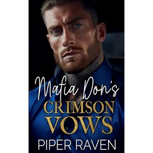 Raven, Piper Mafia Don's Crimson Vows: An Age Gap Fake Marriage Mafia Romance (The Mafia Don Series) Raven, Piper Mafia Don's Crimson Vows: An Age Gap Fake Marriage Mafia Romance (The Mafia Don Series)