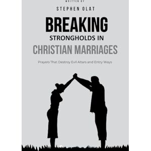 Olat, Stephen Breaking Strongholds in Christian Marriages Olat, Stephen Breaking Strongholds in Christian Marriages