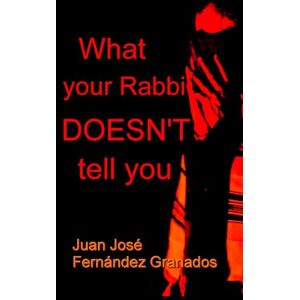 Fernández Granados, Juan José What your Rabbi doesn’t tell you Fernández Granados, Juan José What your Rabbi doesn’t tell you