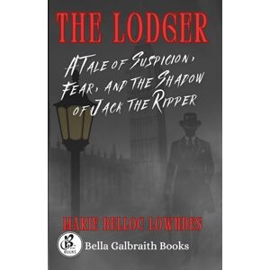 Lowndes, Marie Belloc The Lodger: A Tale of Suspicion, Fear, and the Shadow of Jack the Ripper Lowndes, Marie Belloc The Lodger: A Tale of Suspicion, Fear, and the Shadow of Jack the Ripper