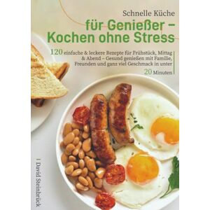 Steinbrück, David Schnelle Küche für Genießer – Kochen ohne Stress: 120 einfache & leckere Rezepte für Frühstück, Mittag & Abend – Gesund genießen mit Familie, Freunden und ganz viel Geschmack in unter 20 Minuten Steinbrück, David Schnelle Küche für Genießer – Kochen ohne Stress: 120 einfache & leckere Rezepte für Frühstück, Mittag & Abend – Gesund genießen mit Familie, Freunden und ganz viel Geschmack in unter 20 Minuten