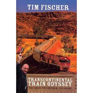 Fischer, Tim Transcontinental Train Odyssey: The Ghan, the Khyber, the Globe Fischer, Tim Transcontinental Train Odyssey: The Ghan, the Khyber, the Globe