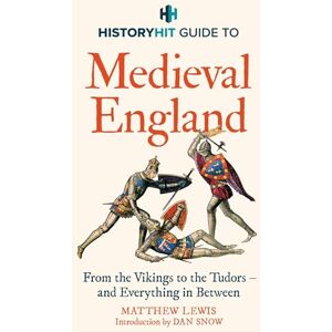 Snow, History Hit & Dan HISTORY HIT Guide to Medieval England: The ultimate guide to the history of Medieval England from the Vikings to the Tudors, and everything in between from the makers of the Gone Medieval podcast Snow, History Hit & Dan HISTORY HIT Guide to Medieval England: The ultimate guide to the history of Medieval England from the Vikings to the Tudors, and everything in between from the makers of the Gone Medieval podcast
