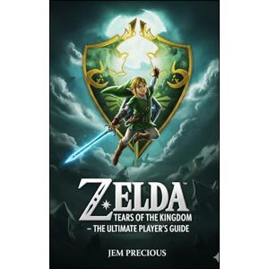 Precious, Jem Zelda: Tears of the Kingdom – The Ultimate Player’s Guide Precious, Jem Zelda: Tears of the Kingdom – The Ultimate Player’s Guide