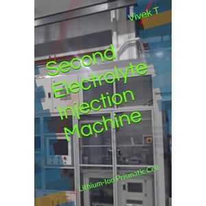 T, Mr Vivek Second Electrolyte Injection Machine: Lithium-Ion Prismatic Cell T, Mr Vivek Second Electrolyte Injection Machine: Lithium-Ion Prismatic Cell