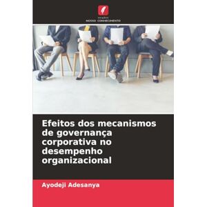 Adesanya, Ayodeji Efeitos dos mecanismos de governança corporativa no desempenho organizacional Adesanya, Ayodeji Efeitos dos mecanismos de governança corporativa no desempenho organizacional