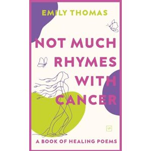 Thomas, Emily Not Much Rhymes With Cancer: A Book of Healing Poems Thomas, Emily Not Much Rhymes With Cancer: A Book of Healing Poems