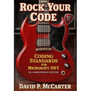 McCarter, David P Rock Your Code: Coding Standards for Microsoft .NET (20th Anniversary Edition) McCarter, David P Rock Your Code: Coding Standards for Microsoft .NET (20th Anniversary Edition)