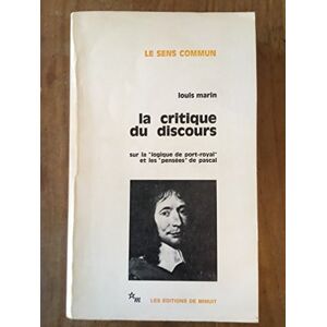 Marin, Louis La critique du discours sur la "Logique de Port-Royal" et les "Pensées" de Pascal Marin, Louis La critique du discours sur la "Logique de Port-Royal" et les "Pensées" de Pascal