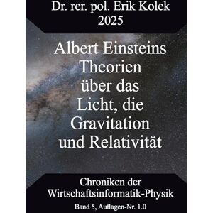 Kolek, Erik Albert Einsteins Theorien über das Licht, die Gravitation und Relativität Kolek, Erik Albert Einsteins Theorien über das Licht, die Gravitation und Relativität